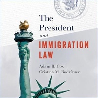 Abbildung von: The President and Immigration Law - HighBridge Audio