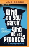 Cover: Who Do You Serve, Who Do You Protect? - Audible Studios on Brilliance