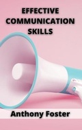 Cover: Effective Communication Skills - Anthony Foster