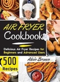 Cover: Air Fryer Cookbook 500 - Alvin Brown