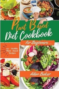 Enlarge image Cover: Plant-Based Diet Cookbook for Beginners - Allan Baker