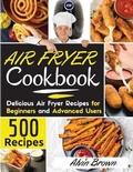 Cover: Air Fryer Cookbook 500 - Alvin Brown
