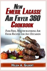 Abbildung von: New Emeril Lagasse Power Air Fryer 360 Cookbook - Helen A. Gilbert Publishing