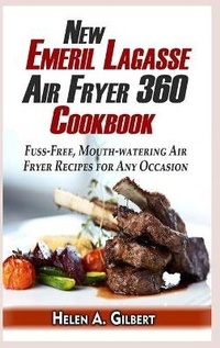 Abbildung von: New Emeril Lagasse Power Air Fryer 360 Cookbook - Helen A. Gilbert Publishing
