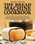 Cover: The Bread Machine Cookbook - Daniel Foster