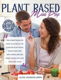 Abbildung von: Plant Based Meal Prep - This Cookbook Includes Many Healthy Detox Recipes (Rigid Cover / Hardback Version - English Edition) - Dr. Olivia Johnson Smith