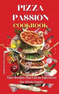 Abbildung von: Pizza Passion Cookbook - Homemade Pizza Maker