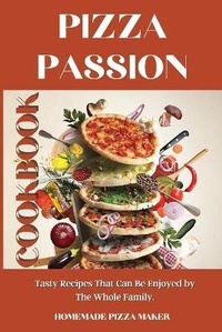 Abbildung von: Pizza Passion Cookbook - Homemade Pizza Maker