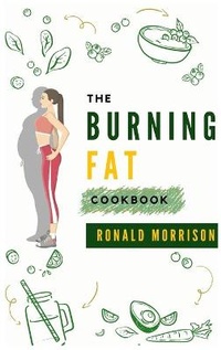 Enlarge image Cover: The Burning Fat Cookbook - Ronald Morrison