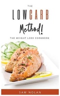 Cover: The Low Carb Method! -The Weight Loss Cookbook - Sam Nolan