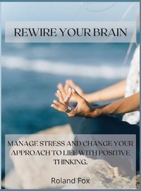 Enlarge image Cover: Rewire Your Brain - Roland Fox