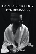Cover: Dark Psychology for Beginners - George Best