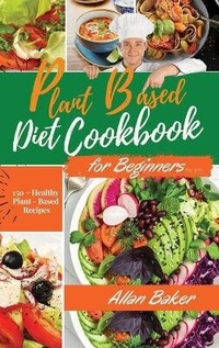 Enlarge image Cover: Plant-Based Diet Cookbook for Beginners - Allan Baker