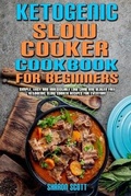 Cover: Ketogenic Slow Cooker Cookbook For Beginners - Sharon Scott