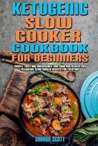 Enlarge image Cover: Ketogenic Slow Cooker Cookbook For Beginners - Sharon Scott