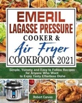 Cover: Emeril Lagasse Pressure Cooker & Air Fryer Cookbook 2021 - Robert Caruso
