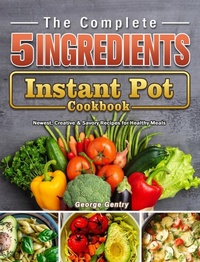 Abbildung von: The Complete 5-Ingredient Instant Pot Cookbook - Bobby Parrish