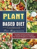 Cover: Plant Based Diet Cookbook For Beginners - Andrea Hannemann