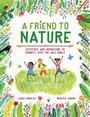 Cover: A Friend to Nature - Welbeck Children's Books