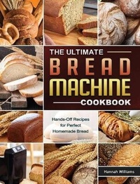 Enlarge image Cover: The Ultimate Bread Machine Cookbook - Hannah Williams