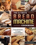 Cover: The Ultimate Bread Machine Cookbook - Hannah Williams