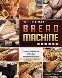 Enlarge image Cover: The Ultimate Bread Machine Cookbook - Hannah Williams