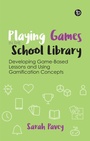 Cover: Playing Games in the School Library - Facet Publishing
