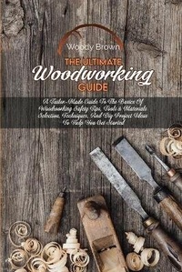 Enlarge image Cover: The Ultimate Woodworking Guide - Woody Brown