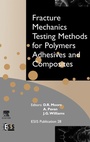 Cover: Fracture Mechanics Testing Methods for Polymers, Adhesives and Composites: Volume 28 - Elsevier