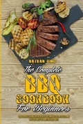 Cover: The Complete BBQ Cookbook For Beginners - Nathan King