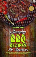 Cover: Amazing BBQ Recipes for Beginners - Nathan King