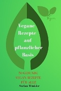Cover: Vegane Rezepte auf pflanzlicher Basis - Alex
