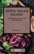 Cover: Super Vegan Recipes 2021 - Mike Bolton