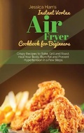 Cover: Instant Vortex Air Fryer Cookbook for Beginners - Jessica Harris