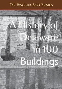 Enlarge image Cover: A History of Delaware in 100 Buildings - Cruden Bay Books