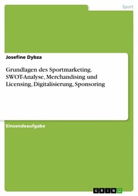 Abbildung von: Grundlagen des Sportmarketing. SWOT-Analyse, Merchandising und Licensing, Digitalisierung, Sponsoring - GRIN Verlag