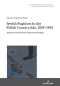 Cover: Jewish Fugitives in the Polish Countryside, 1939-1945 - Peter Lang Verlag