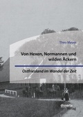 Cover: Von Hexen, Normannen und wilden AEckern. Ostfriesland im Wandel der Zeit - disserta Verlag