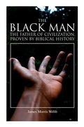 Cover: The Black Man, the Father of Civilization, Proven by Biblical History - e-artnow