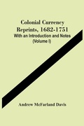 Cover: Colonial Currency Reprints, 1682-1751 - ALPHA EDITION