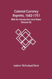 Enlarge image Cover: Colonial Currency Reprints, 1682-1751 - ALPHA EDITION
