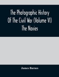 Cover: The Photographic History Of The Civil War (Volume VI) The Navies - ALPHA EDITION
