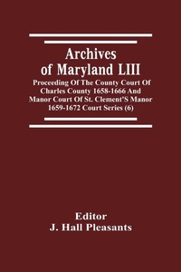 Abbildung von: Archives Of Maryland LIII; Proceeding Of The County Court Of Charles County 1658-1666 And Manor Court Of St. Clement'S Manor 1659-1672 Court Series (6) - ALPHA EDITION