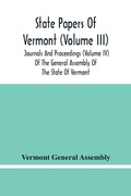 Cover: State Papers Of Vermont (Volume Iii); Journals And Proceedings (Volume Iv) Of The General Assembly Of The State Of Vermont - ALPHA EDITION