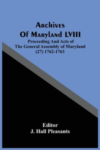 Abbildung von: Archives Of Maryland LVIII; Proceeding And Acts Of The General Assembly Of Maryland (27) 1762-1763 - ALPHA EDITION