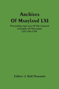 Abbildung von: Archives Of Maryland LXI; Proceeding And Acts Of The General Assembly Of Maryland (29) 1766-1768 - ALPHA EDITION