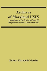 Abbildung von: Archives Of Maryland Lxix; Proceedings Of The Provincial Court Of Maryland 1679-1680-1 Court Series (14) - ALPHA EDITION