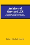 Cover: Archives Of Maryland Lxx; Proceedings Of The Provincial Court Of Maryland 1681-1683 Court Series (15) - ALPHA EDITION