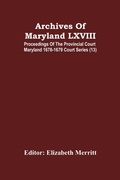 Cover: Archives Of Maryland LXVIII; Proceedings Of The Provincial Court Maryland 1678-1679 Court Series (13) - ALPHA EDITION