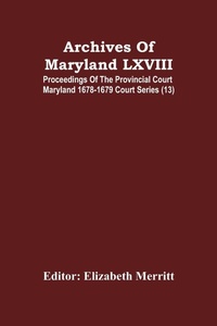 Abbildung von: Archives Of Maryland LXVIII; Proceedings Of The Provincial Court Maryland 1678-1679 Court Series (13) - ALPHA EDITION